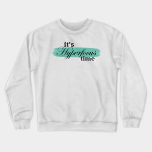 It's hyperfocus time! Crewneck Sweatshirt